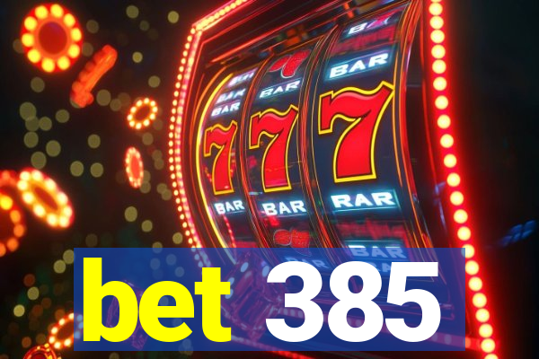 bet 385